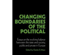 Changing Boundaries of the Political: Essays on the Evolving Balance between the State and Society, Public and Private in Europe (Cambridge Studies in Modern Political Economies)