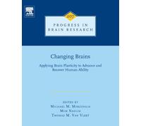 Changing Brains: Applying Brain Plasticity to Advance and Recover Human Ability (Volume 207) (Progress in Brain Research, Volume 207)