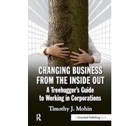 Changing Business from the Inside Out: A Treehugger's Guide to Working in Corporations
