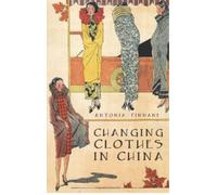 Changing Clothes in China : Fashion, History, Nation