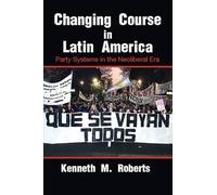 Changing Course in Latin America: Party Systems In The Neoliberal Era (Cambridge Studies in Comparative Politics)