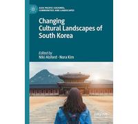 Changing Cultural Landscapes of South Korea (Asia Pacific Cultures, Communities and Landscapes)