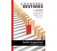 Changing Destinies: The Re-Start Infant Family Programme for Early Autistic Behaviours (The United Kingdom Council for Psychotherapy Series)