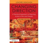 Changing Direction: A Practical Approach to Directing Actors in Film and Theatre : Foreword by Ang Lee