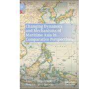Changing Dynamics and Mechanisms of Maritime Asia in Comparative Perspectives (Palgrave Studies in Comparative Global History)