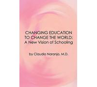 Changing Education to Change the World: A New Vision of Schooling (Consciousness Classics)