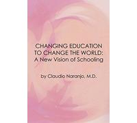 Changing Education to Change the World: A New Vision of Schooling (Consciousness Classics)