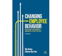 Changing Employee Behavior: How to Drive Performance by Bringing out the Best in People