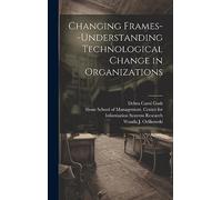 Changing Frames--understanding Technological Change in Organizations