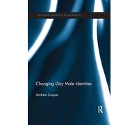 Changing Gay Male Identities (Routledge Advances in Sociology)