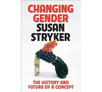 Changing Gender : The History and Future of a Concept