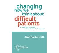 Changing How We Think about Difficult Patients: A Guide for Physicians and Healthcare Professionals