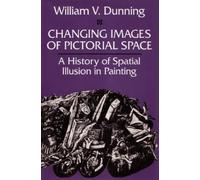 Changing Images of Pictorial Space by William V. Dunning