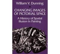 Changing Images of Pictorial Space: History of Spatial Illusion in Painting: A History of Spatial Illusion in Painting
