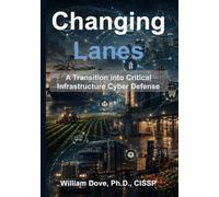 Changing Lanes: A Transition into Critical Infrastructure Cyber Defense. (Changing Lanes: Critical Infrastructure Cyber Defense)