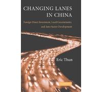 Changing Lanes in China: Foreign Direct Investment, Local Governments, and Auto Sector Development