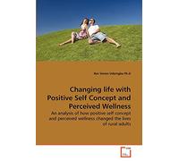 Changing life with Positive Self Concept and Perceived Wellness: An analysis of how positive self concept and perceived wellness changed the lives of rural adults