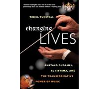 Changing Lives: Gustavo Dudamel, El Sistema, and the Transformative Power of Music