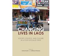 Changing Lives: New Perspectives on Society, Politics, and Culture in Laos: Society, Politics, and Culture in a Post-Socialist State