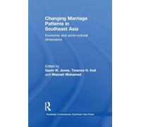 Changing Marriage Patterns in Southeast Asia: Economic and Socio-Cultural Dimensions (Routledge Contemporary Southeast Asia Series)