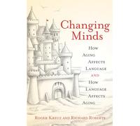 Changing Minds - How Aging Affects Language and How Language Affects Aging (The MIT Press)