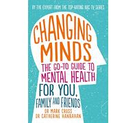 Changing Minds: The go-to Guide to Mental Health for You, Family and Friends