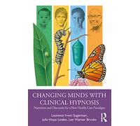 Changing Minds with Clinical Hypnosis: Narratives and Discourse for a New Health Care Paradigm