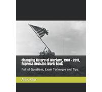 Changing Nature of Warfare, 1918 - 2011, Express Revision Work Book: Full of Questions, Exam Technique and Tips.