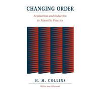 Changing Order: Replication and Induction in Scientific Practice by Harry Collins (1992-06-15)