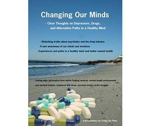 Changing Our Minds - Clear Thoughts on Depression, Drugs and Alternative Paths to a Healthy Mind