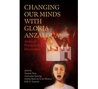 Changing Our Minds with Gloria Anzaldua : Archival Practices and Discoveries
