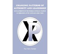 Changing Patterns of Authority and Leadership: Developments in the Roman Catholic Church in Zimbabwe After Vatican II (1965-1985)
