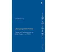 Changing Performance: Culture and Performance in the British Theatre Since 1945: 11 (Stage & Screen Studies)