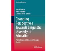 Changing Perspectives Towards Linguistic Diversity in Education: Promoting Social Cohesion Through Agency (Educational Linguistics, 71)