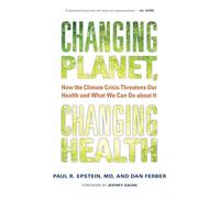 Changing Planet, Changing Health: How the Climate Crisis Threatens Our Health and What We Can Do about It