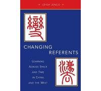 Changing Referents: Learning Across Space and Time in China and the West