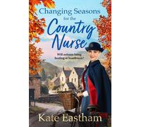 Changing Seasons for the Country Nurse: An absolutely unputdownable and completely heartwarming new saga from Kate Eastham (Diary of a Country Nurse, 2)