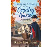 Changing Seasons for the Country Nurse: An absolutely unputdownable and completely heartwarming saga from Kate Eastham (Diary of a Country Nurse, 2)