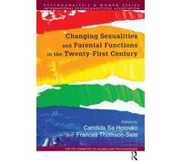 Changing Sexualities and Parental Functions in the Twenty-First Century: Changing Sexualities, Changing Parental Functions (Psychoanalysis and Women Series)