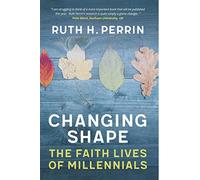 Changing Shape: The Faith Lives of Millennials