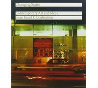 Changing States: Contemporary Art and Ideas in an Era of Globalisation