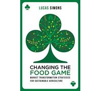 Changing the Food Game: Market Transformation Strategies for Sustainable Agriculture