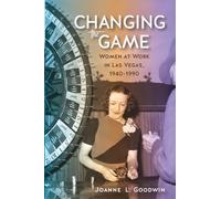 Changing the Game: Women at Work in Las Vegas, 1940-1990 (Shepperson Series in Nevada History) (Shepperson Nevada History)