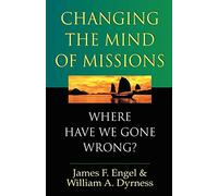 Changing the Mind of Missions: Where Have We Gone Wrong?