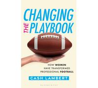 Changing the Playbook : How Women Have Transformed Professional Football