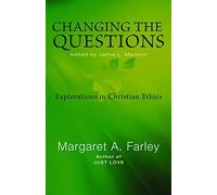 [(Changing the Questions: Explorations in Christian Ethics)] [Author: Margaret A. Farley] published on (May, 2015)