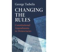 Changing the Rules : Constitutional Amendments in Democracies