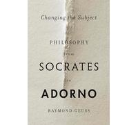 Changing the Subject: Philosophy from Socrates to Adorno