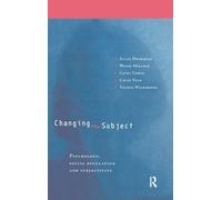 Changing the Subject: Psychology, Social Regulation and Subjectivity