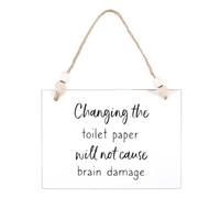 Changing The Toilet Paper Will Not Cause Brain Damage Hanging Sign